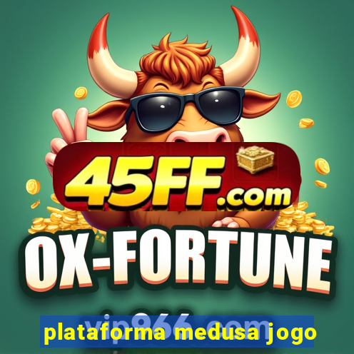 plataforma medusa jogo